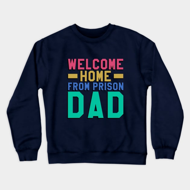 Welcome Home From Prison Dad Crewneck Sweatshirt by Aome Art